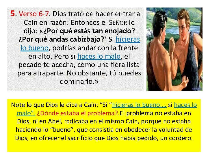 5. Verso 6 -7. Dios trató de hacer entrar a Caín en razón: Entonces 5. Verso 6 -7. Dios trató de hacer entrar a Caín en razón: Entonces