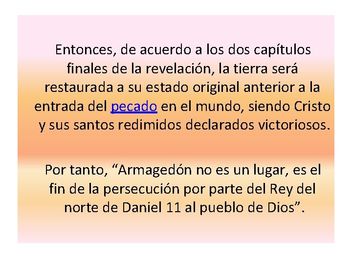 Entonces, de acuerdo a los dos capítulos finales de la revelación, la tierra Entonces, de acuerdo a los dos capítulos finales de la revelación, la tierra