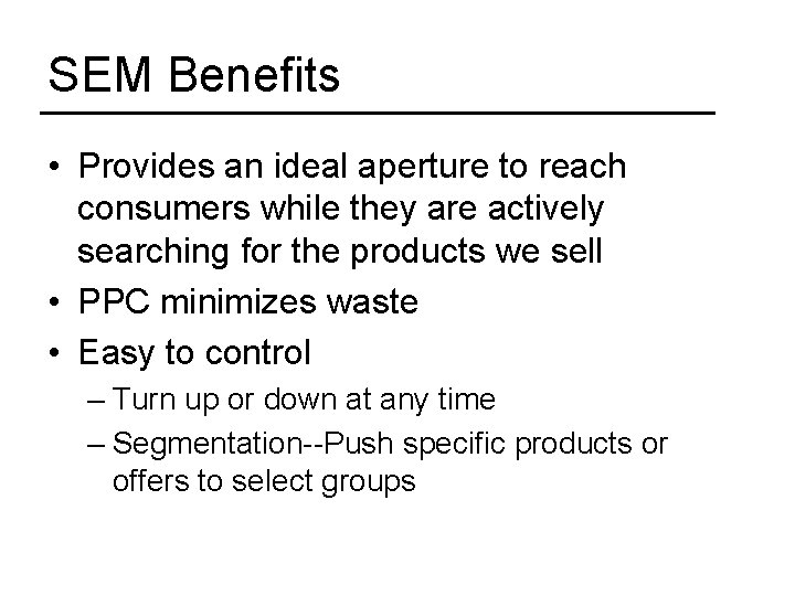 SEM Benefits • Provides an ideal aperture to reach consumers while they are actively