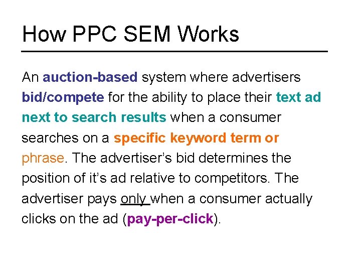 How PPC SEM Works An auction-based system where advertisers bid/compete for the ability to