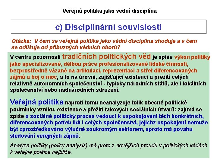 Veřejná politika jako vědní disciplína c) Disciplinární souvislosti Otázka: V čem se veřejná politika