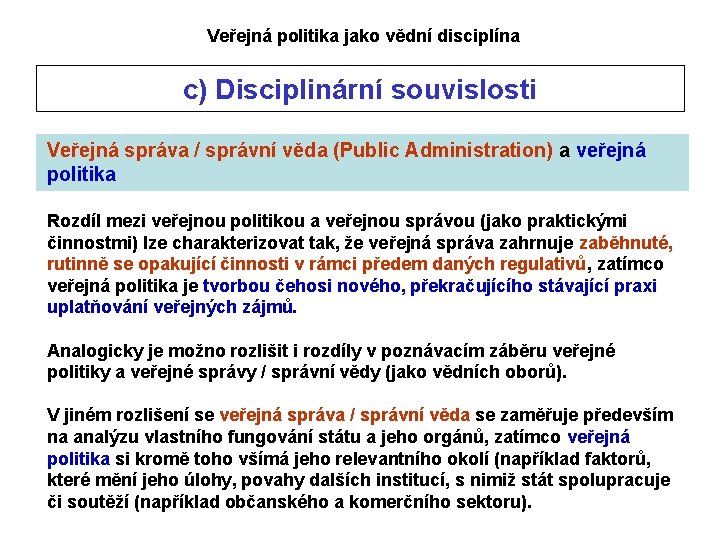 Veřejná politika jako vědní disciplína c) Disciplinární souvislosti Veřejná správa / správní věda (Public