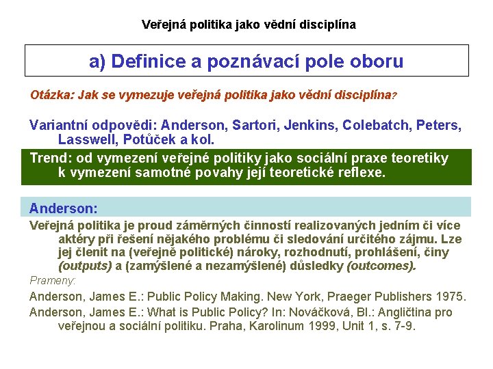 Veřejná politika jako vědní disciplína a) Definice a poznávací pole oboru Otázka: Jak se