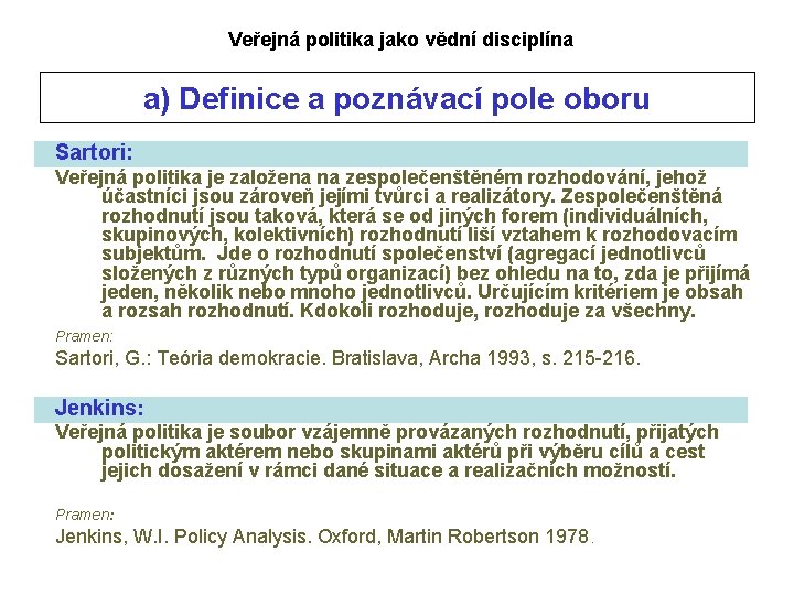 Veřejná politika jako vědní disciplína a) Definice a poznávací pole oboru Sartori: Veřejná politika