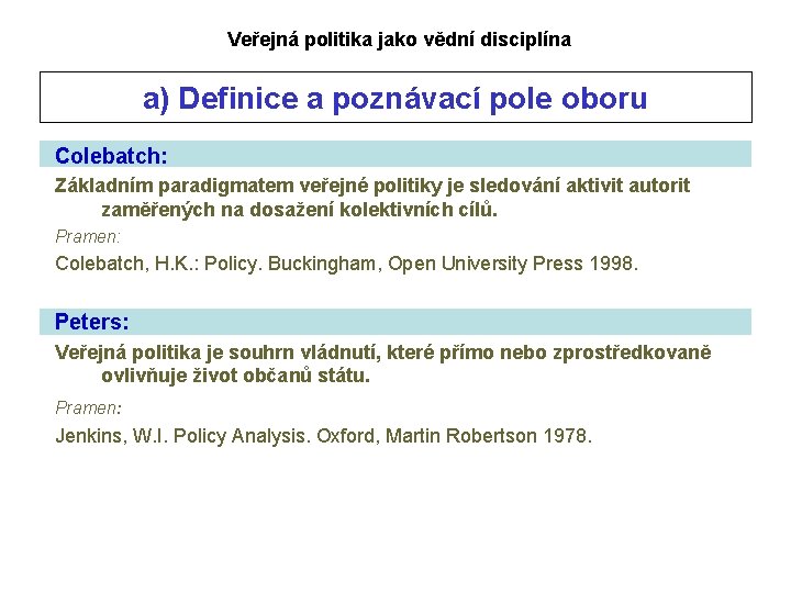 Veřejná politika jako vědní disciplína a) Definice a poznávací pole oboru Colebatch: Základním paradigmatem