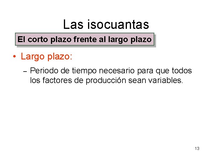 Las isocuantas El corto plazo frente al largo plazo • Largo plazo: – Periodo