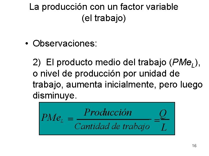 La producción con un factor variable (el trabajo) • Observaciones: 2) El producto medio