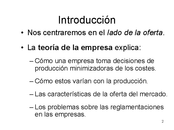 Introducción • Nos centraremos en el lado de la oferta. • La teoría de