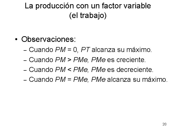 La producción con un factor variable (el trabajo) • Observaciones: – – Cuando PM