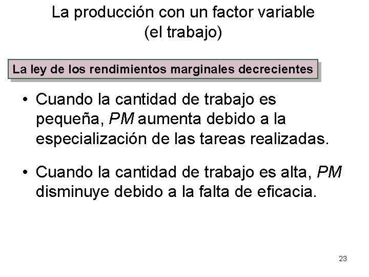La producción con un factor variable (el trabajo) La ley de los rendimientos marginales