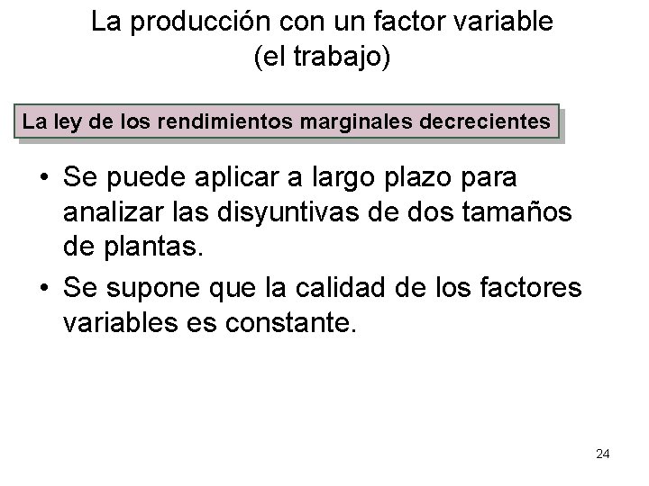 La producción con un factor variable (el trabajo) La ley de los rendimientos marginales