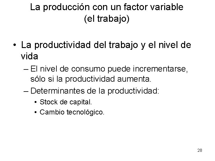 La producción con un factor variable (el trabajo) • La productividad del trabajo y