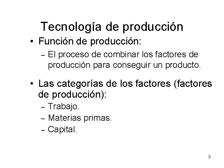 Tecnología de producción • Función de producción: – El proceso de combinar los factores