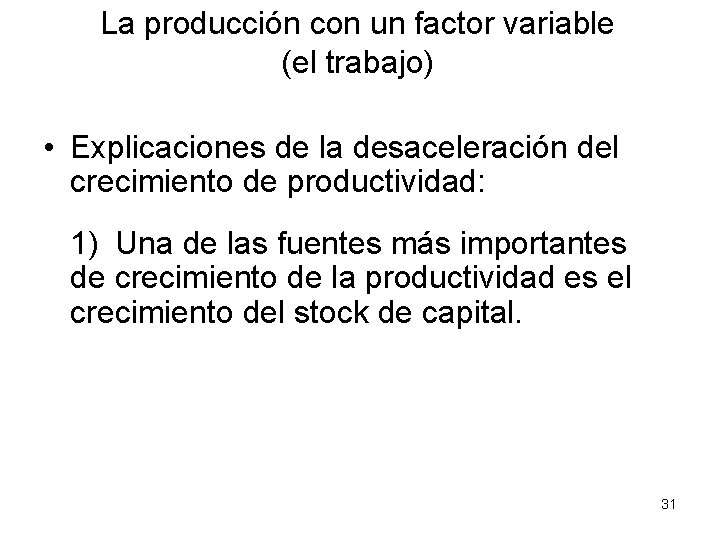 La producción con un factor variable (el trabajo) • Explicaciones de la desaceleración del