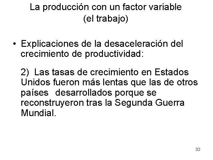 La producción con un factor variable (el trabajo) • Explicaciones de la desaceleración del