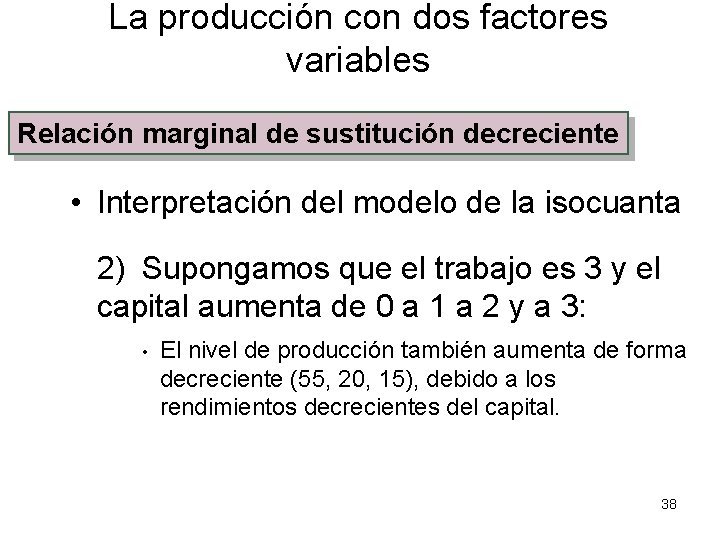 La producción con dos factores variables Relación marginal de sustitución decreciente • Interpretación del