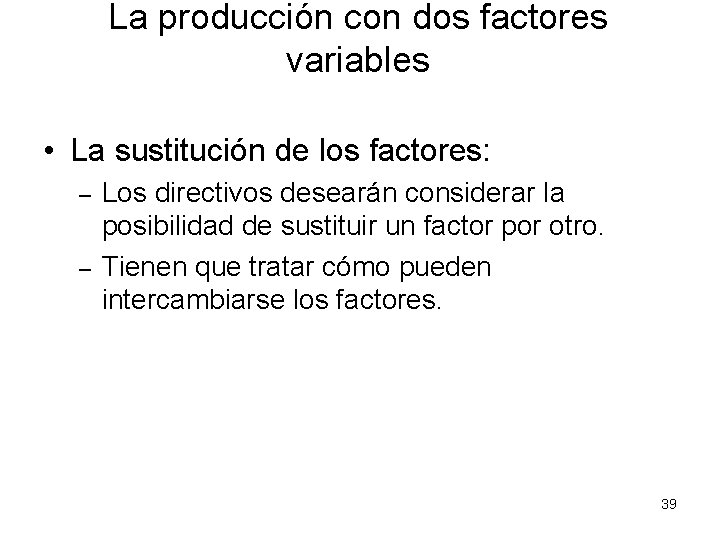 La producción con dos factores variables • La sustitución de los factores: – –