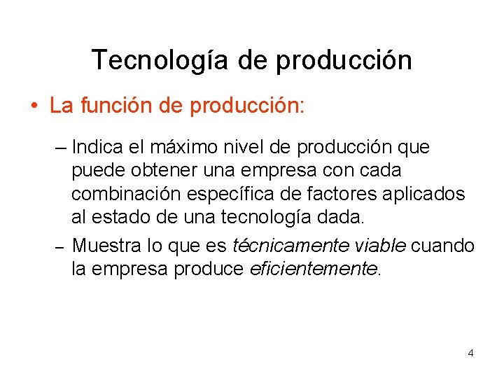 Tecnología de producción • La función de producción: – Indica el máximo nivel de