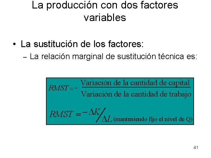 La producción con dos factores variables • La sustitución de los factores: – La