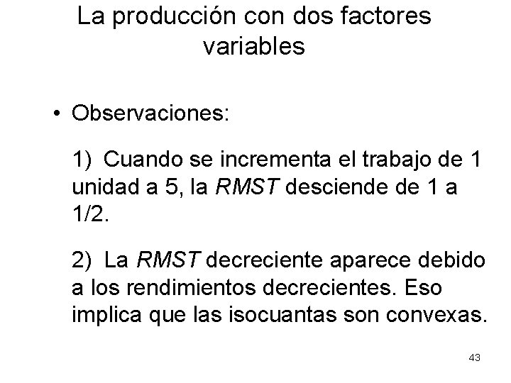 La producción con dos factores variables • Observaciones: 1) Cuando se incrementa el trabajo