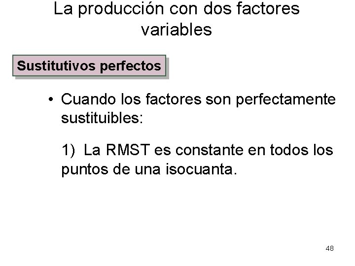 La producción con dos factores variables Sustitutivos perfectos • Cuando los factores son perfectamente