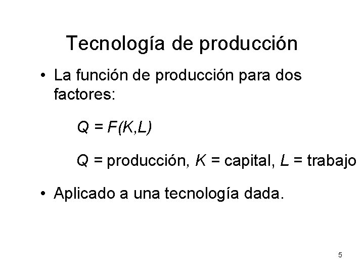 Tecnología de producción • La función de producción para dos factores: Q = F(K,