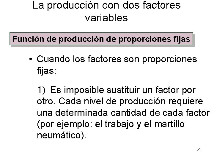 La producción con dos factores variables Función de producción de proporciones fijas • Cuando