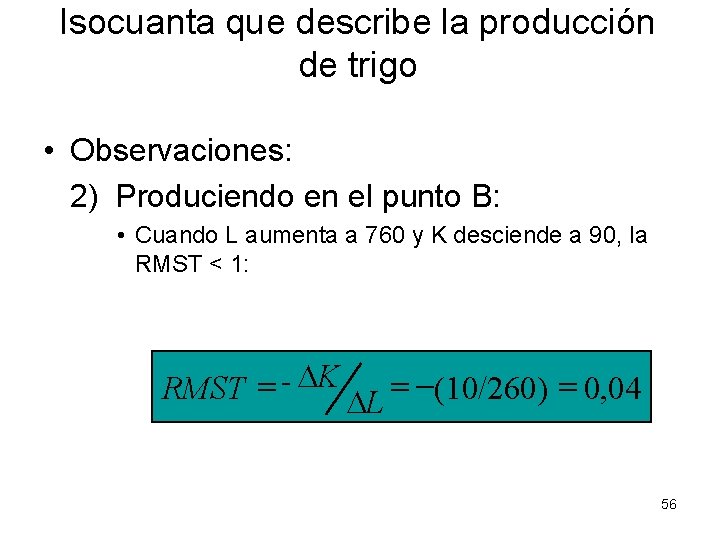 Isocuanta que describe la producción de trigo • Observaciones: 2) Produciendo en el punto