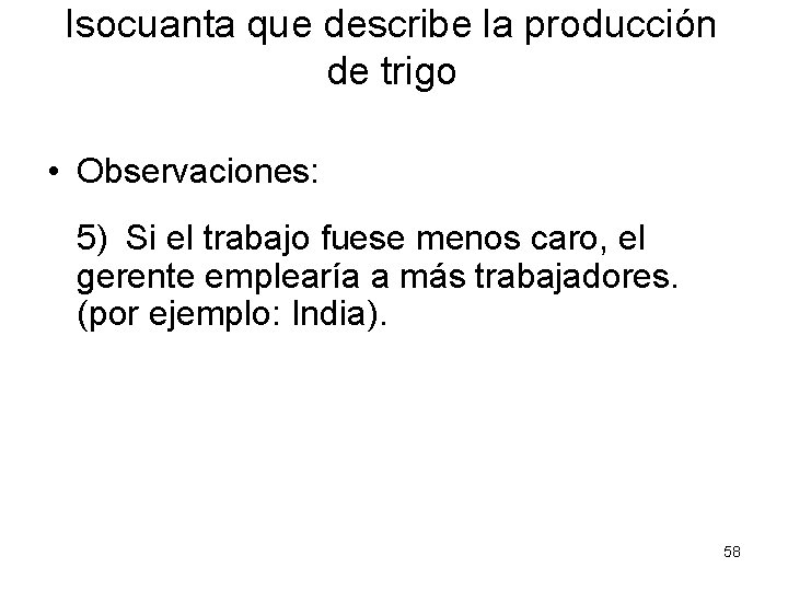 Isocuanta que describe la producción de trigo • Observaciones: 5) Si el trabajo fuese