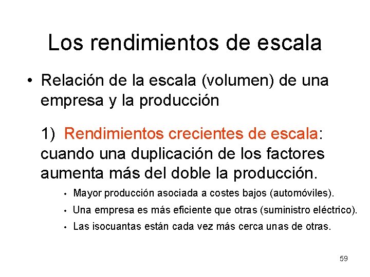 Los rendimientos de escala • Relación de la escala (volumen) de una empresa y