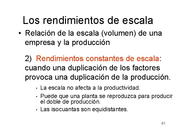 Los rendimientos de escala • Relación de la escala (volumen) de una empresa y