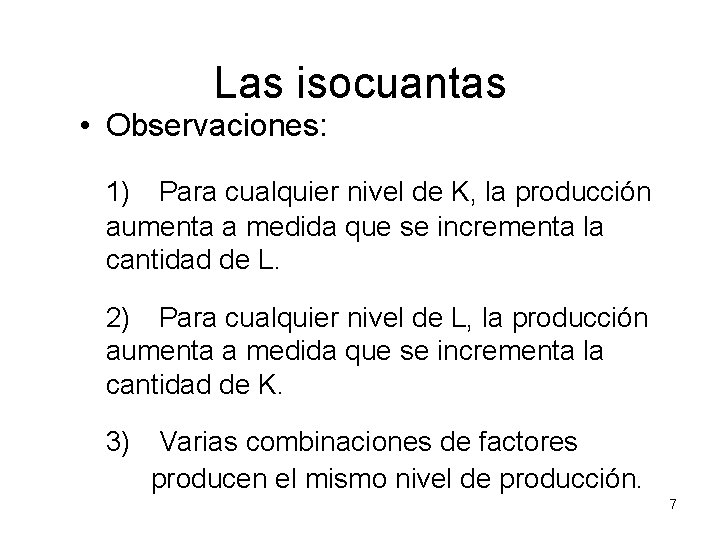 Las isocuantas • Observaciones: 1) Para cualquier nivel de K, la producción aumenta a