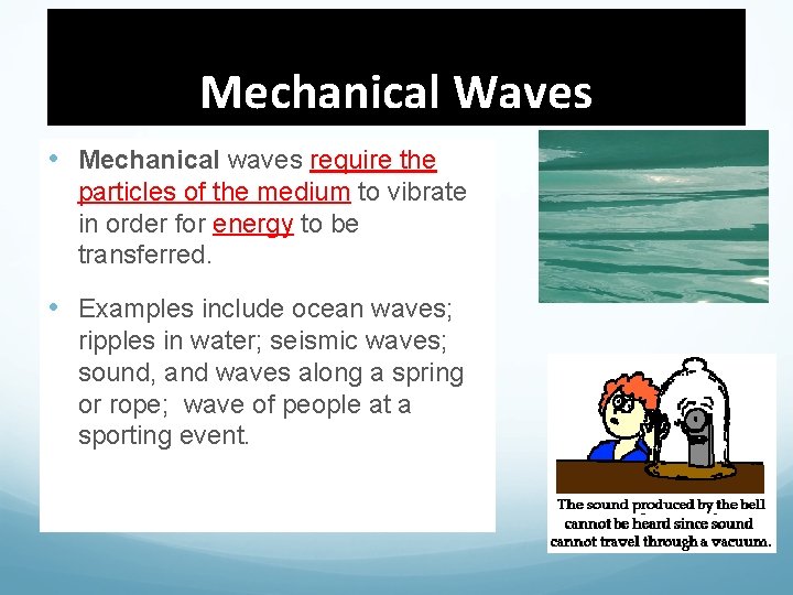 Mechanical Waves • Mechanical waves require the particles of the medium to vibrate in