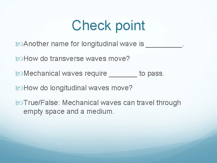 Check point Another name for longitudinal wave is _____. How do transverse waves move?