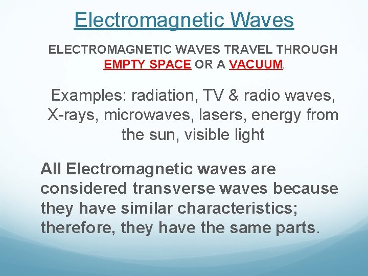 Electromagnetic Waves ELECTROMAGNETIC WAVES TRAVEL THROUGH EMPTY SPACE OR A VACUUM. Examples: radiation, TV