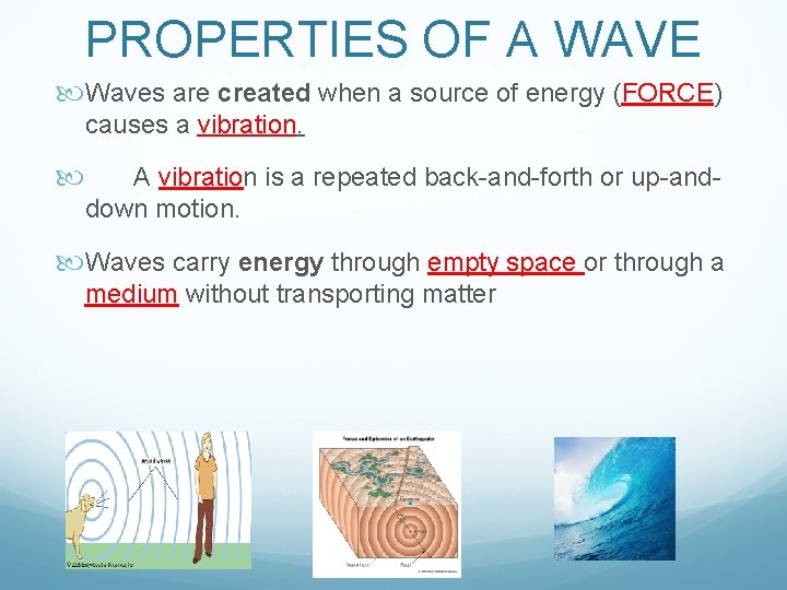 PROPERTIES OF A WAVE Waves are created when a source of energy (FORCE) causes