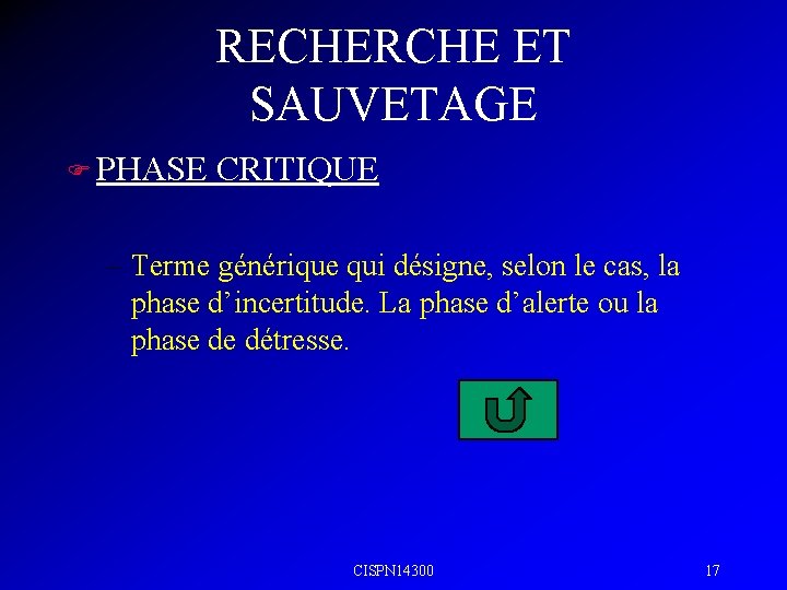 RECHERCHE ET SAUVETAGE F PHASE CRITIQUE – Terme générique qui désigne, selon le cas,