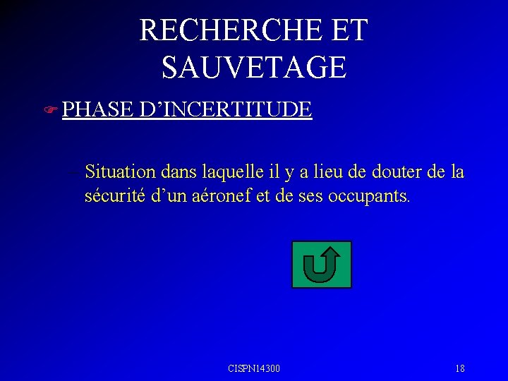 RECHERCHE ET SAUVETAGE F PHASE D’INCERTITUDE – Situation dans laquelle il y a lieu