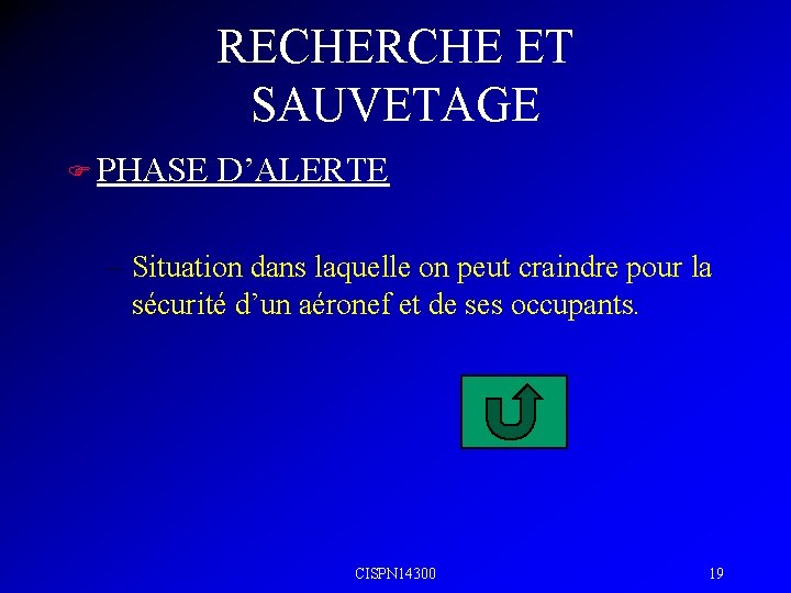 RECHERCHE ET SAUVETAGE F PHASE D’ALERTE – Situation dans laquelle on peut craindre pour