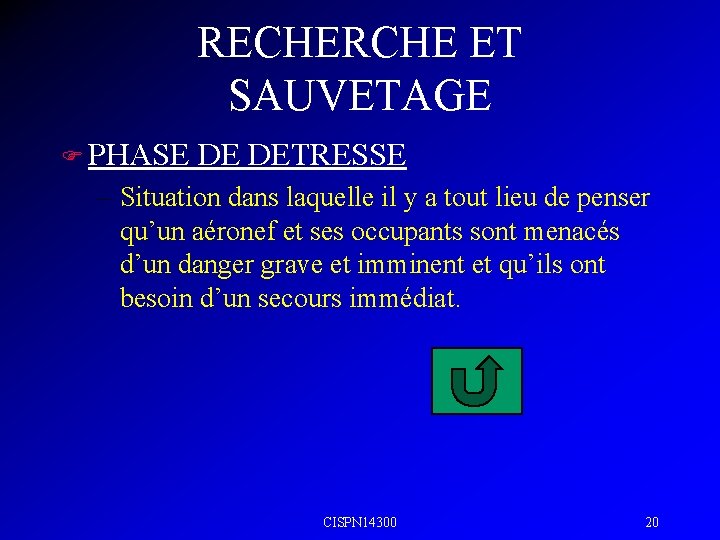 RECHERCHE ET SAUVETAGE F PHASE DE DETRESSE – Situation dans laquelle il y a