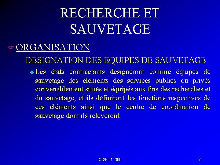 RECHERCHE ET SAUVETAGE F ORGANISATION – DESIGNATION DES EQUIPES DE SAUVETAGE u Les états