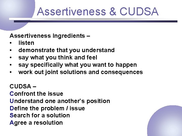 Assertiveness & CUDSA Assertiveness Ingredients – • listen • demonstrate that you understand •