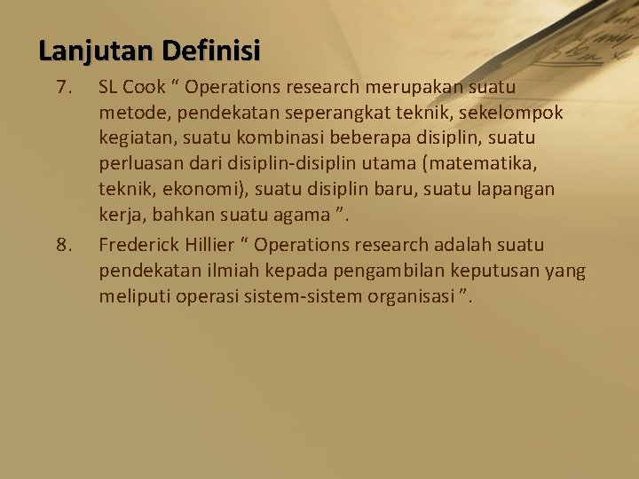 Lanjutan Definisi 7. 8. SL Cook “ Operations research merupakan suatu metode, pendekatan seperangkat