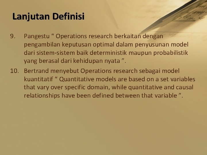 Lanjutan Definisi 9. Pangestu “ Operations research berkaitan dengan pengambilan keputusan optimal dalam penyusunan