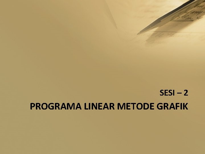 SESI – 2 PROGRAMA LINEAR METODE GRAFIK 