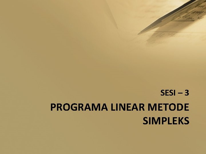 SESI – 3 PROGRAMA LINEAR METODE SIMPLEKS 