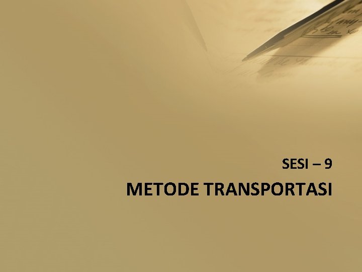 SESI – 9 METODE TRANSPORTASI 