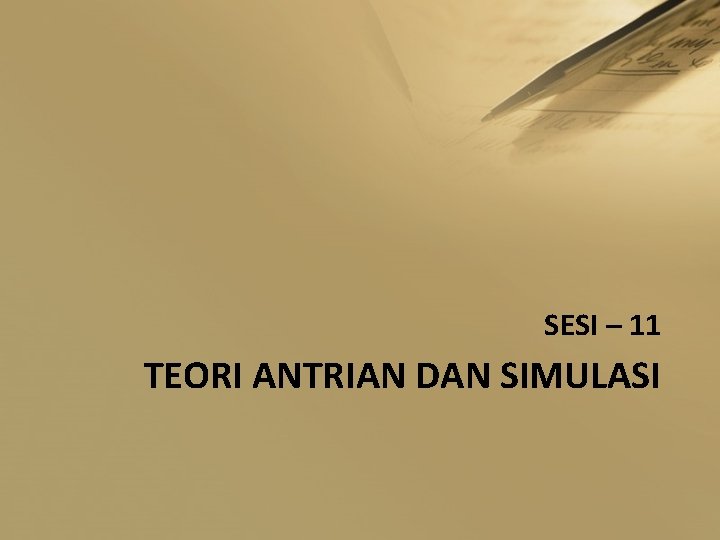 SESI – 11 TEORI ANTRIAN DAN SIMULASI 