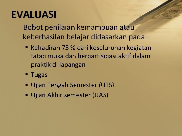 EVALUASI Bobot penilaian kemampuan atau keberhasilan belajar didasarkan pada : § Kehadiran 75 %