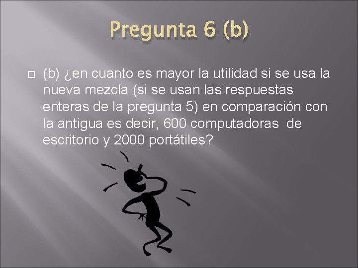 Pregunta 6 (b) ¿en cuanto es mayor la utilidad si se usa la nueva Pregunta 6 (b) ¿en cuanto es mayor la utilidad si se usa la nueva